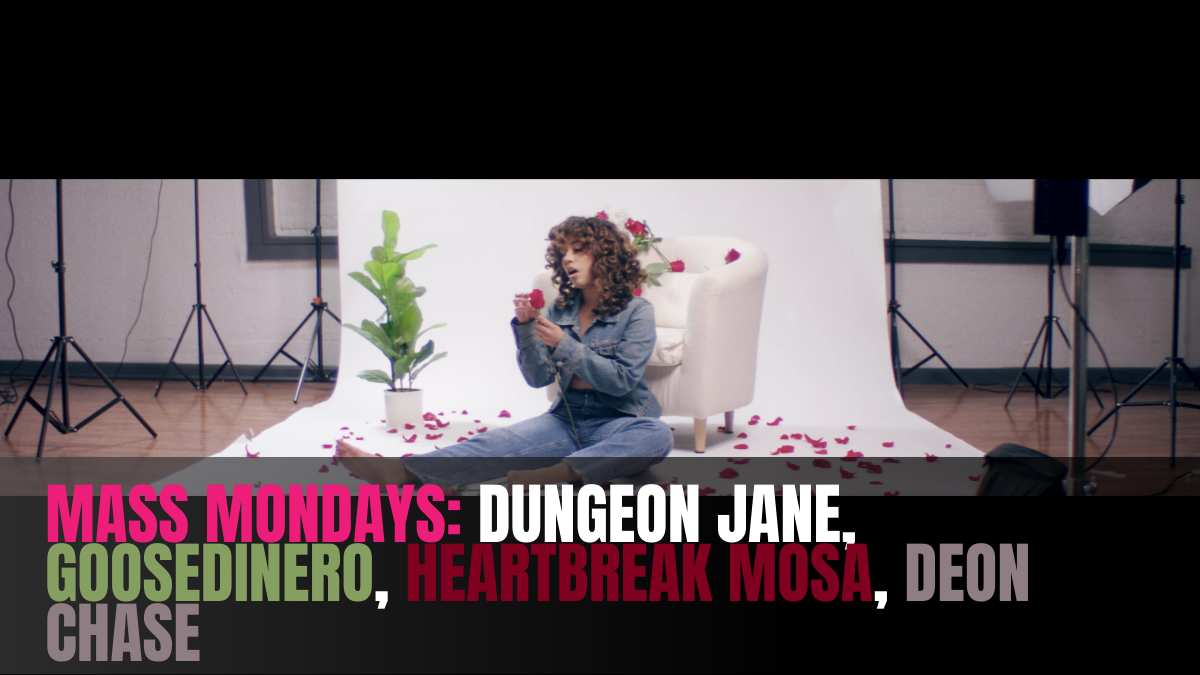 MASS Mondays: Dungeon Jane, GooseDinero, Heartbreak Mosa, Deon Chase