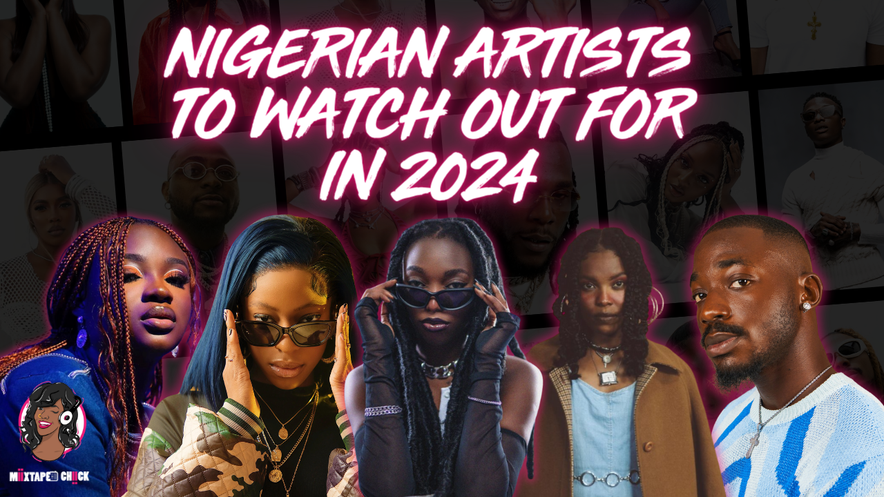 Nigerian Artists to Watch Out for in 2024 miixtapechiick